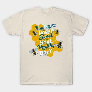 Kind words are like honey, sweet to the soul, healthy for the body. Proverbs 16:24 T-Shirt